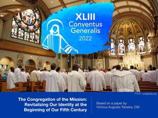 The Congregation of the Mission:
Revitalizing Our Identity at the
Beginning of Our Fifth Century
Based on a paper by 

Vinícius Augusto Teixeira, CM
Photo: cmglobal.org
 