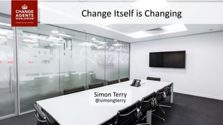 Change Itself is Changing
Simon Terry
@simongterry
 