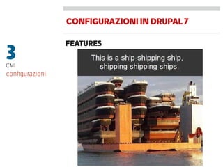 CONFIGURAZIONIINDRUPAL7
FEATURES
3CMI
conﬁgurazioni
 