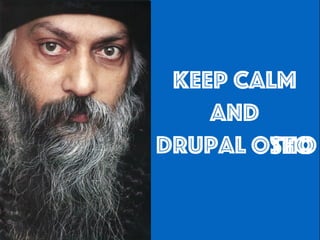 Keep calm
and
Drupal ottoottoosho
 