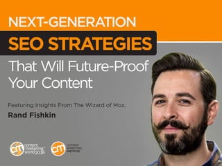 AUDIENCE REPORTS
NEXT-GENERATION
SEO STRATEGIES
That Will Future-Proof
Your Content
Featuring Insights From The Wizard of Moz,
Rand Fishkin
 