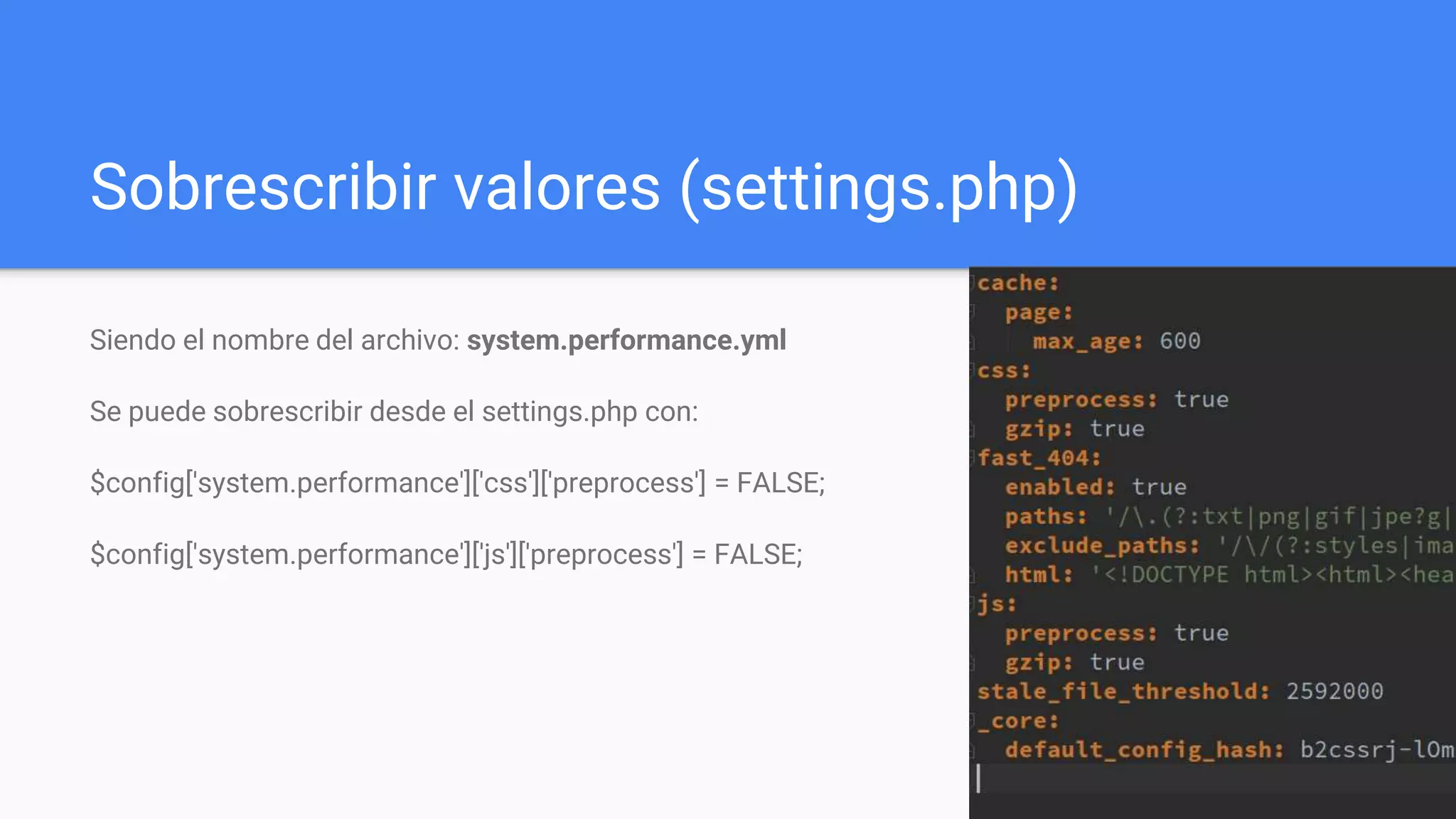 Sobrescribir valores (settings.php)
Siendo el nombre del archivo: system.performance.yml
Se puede sobrescribir desde el settings.php con:
$config['system.performance']['css']['preprocess'] = FALSE;
$config['system.performance']['js']['preprocess'] = FALSE;
 