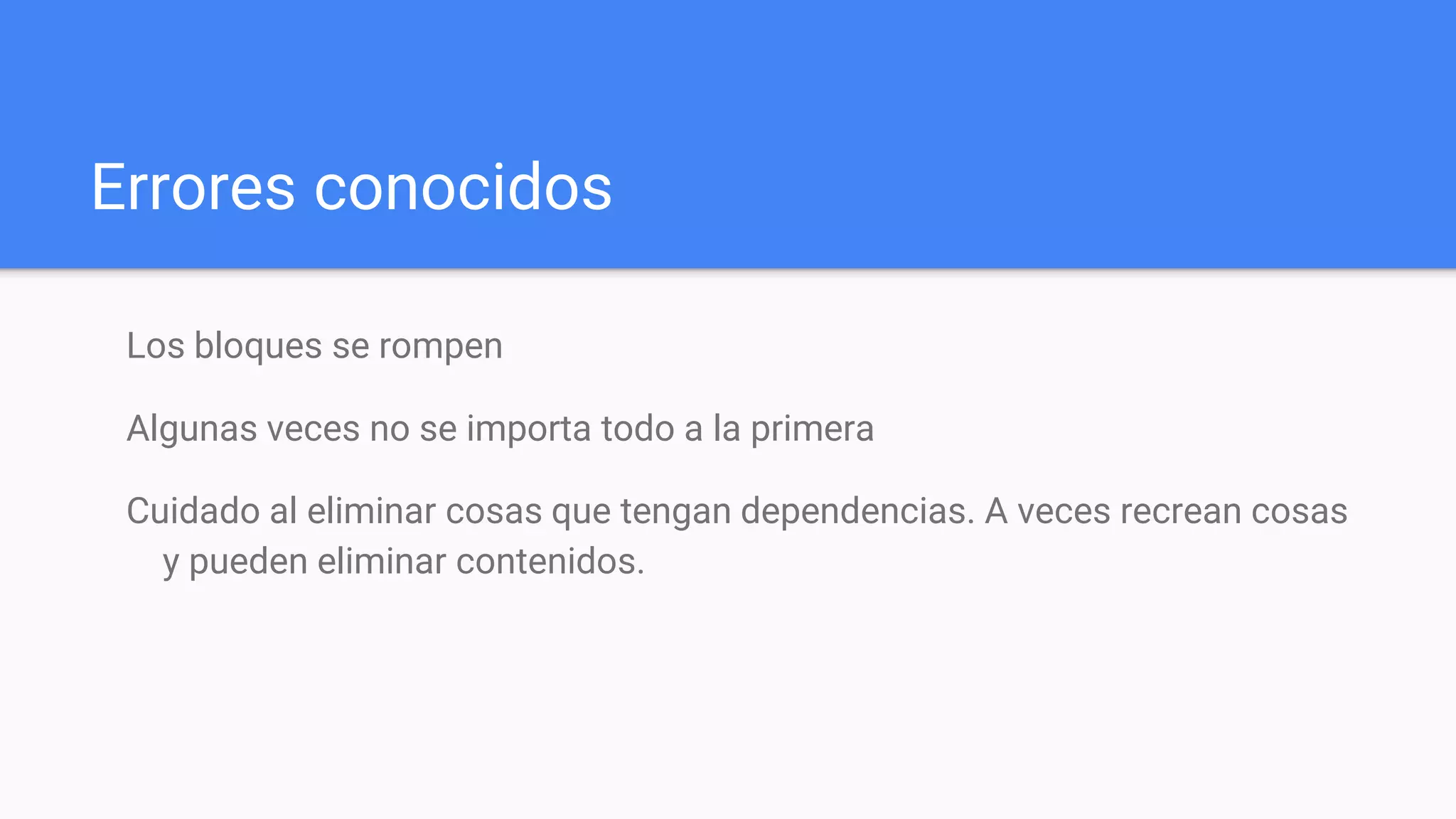 Errores conocidos
Los bloques se rompen
Algunas veces no se importa todo a la primera
Cuidado al eliminar cosas que tengan dependencias. A veces recrean cosas
y pueden eliminar contenidos.
 