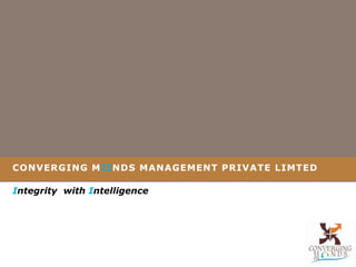 CONVERGING MIINDS MANAGEMENT PRIVATE LIMTED Integritywith Intelligence 