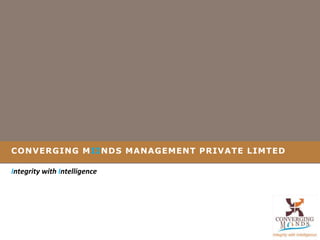 CONVERGING MIINDS MANAGEMENT PRIVATE LIMTED

Integrity with Intelligence
 