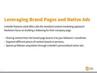 13
Leveraging Brand Pages and Native Ads
LinkedIn features what Mike calls the standard content marketing approach:
Market...