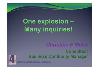Christine F Miller
                           Consultant
          Business Continuity Manager
Helping build business resilience
                                             1
 