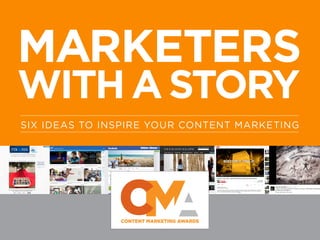 MARKETERS
WITHASTORY
SIX IDEAS TO INSPIRE YOUR CONTENT MARKETING
 