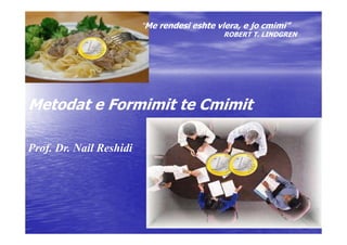 “Me rendesi eshte vlera, e jo cmimi”
                                            ROBERT T. LINDGREN




Metodat e Formimit te Cmimit

Prof. Dr. Nail Reshidi
 