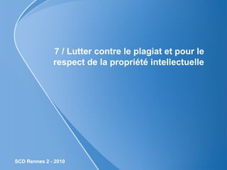 7 / Lutter contre le plagiat et pour le respect de la propriété intellectuelle 