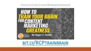 BIT.LY/RCPTRAINBRAIN
Check out my latest Content Marketing Institute post!
 