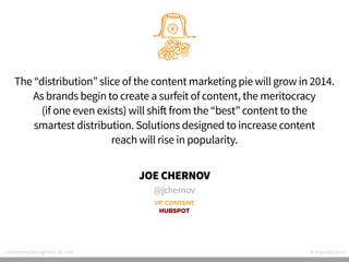 The “distribution” slice of the content marketing pie will grow in 2014.
As brands begin to create a surfeit of content, t...