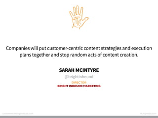 Companies will put customer-centric content strategies and execution
plans together and stop random acts of content creati...