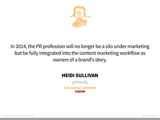 In 2014, the PR profession will no longer be a silo under marketing
but be fully integrated into the content marketing wor...