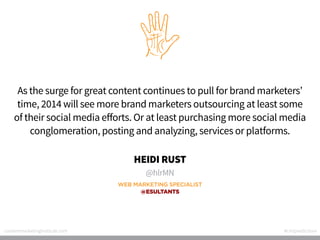 As the surge for great content continues to pull for brand marketers’
time, 2014 will see more brand marketers outsourcing...