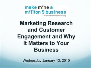 Marketing Research and Customer Engagement and Why it Matters to Your Business Wednesday January 13, 2010 