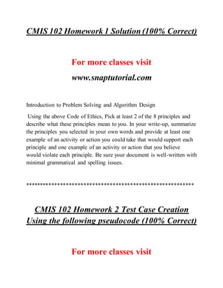 CMIS 102 Homework 1 Solution (100% Correct)
For more classes visit
www.snaptutorial.com
Introduction to Problem Solving an...