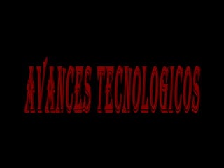 AVANCES TECNOLOGICOS 