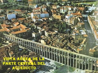 Vista aérea de la parte central del acueducto 
