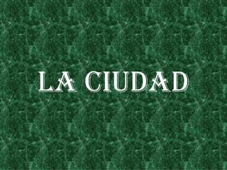 LA CIUDAD 