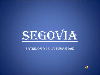 SEGOVIA PATRIMONIO DE LA HUMANIDAD 