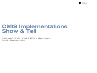 CMIS Implementations
Show & Tell
26-jan-2009 / CMIS F2F - Redmond
David Nuescheler
 