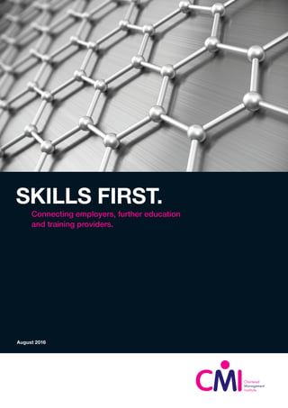 SKILLS FIRST.
Connecting employers, further education
and training providers.
August 2016
 