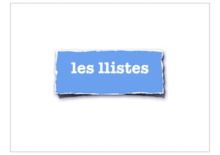 les llistes
 