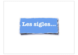 Les sigles...
 