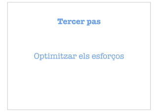 Tercer pas



Optimitzar els esforços
 
