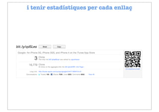 i tenir estadístiques per cada enllaç




              www.bit.ly
 