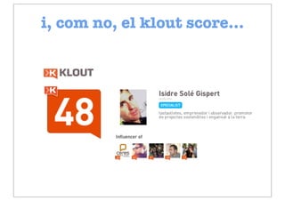 i, com no, el klout score...




         www.klout.com
 