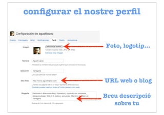 conﬁgurar el nostre perﬁl


                 Foto, logotip...




                 URL web o blog

                Breu descripció
                   sobre tu
 