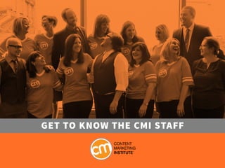 Get to knoW the CMI Staff

 