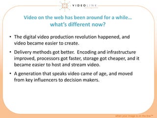 when your image is on the line™
Video on the web has been around for a while…
what’s different now?
• The digital video pr...