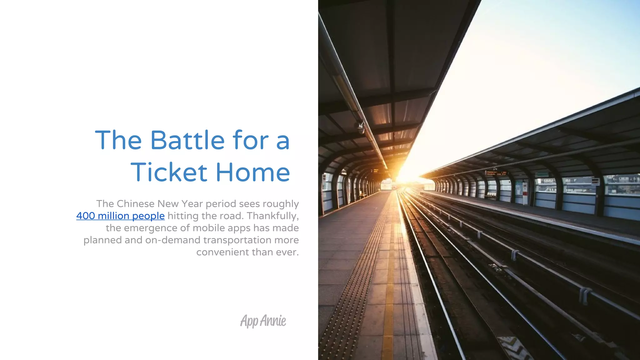 The Battle for a
Ticket Home
The Chinese New Year period sees roughly
400 million people hitting the road. Thankfully,
the emergence of mobile apps has made
planned and on-demand transportation more
convenient than ever.
 