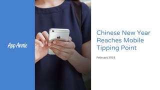 Chinese New Year
Reaches Mobile
Tipping Point
February 2016
 