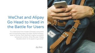 WeChat and Alipay
Go Head to Head in
the Battle for Users
To understand how modern Chinese consumers
are incorporating app...