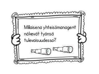 Millaisena yhteisömanagerit
näkevät työnsä
tulevaisuudessa?
 