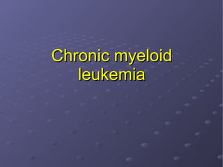 Chronic myeloid leukemia 
