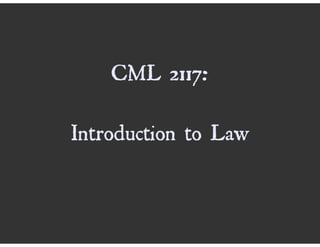 CML 2117:

Introduction to Law
 