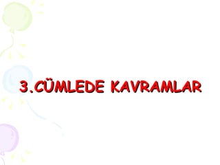 3.CÜMLEDE   KAVRAMLAR 
