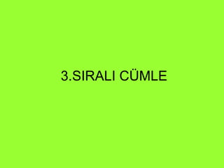 3.SIRALI CÜMLE 
