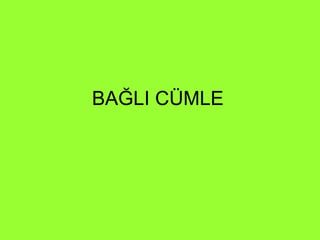 BAĞLI CÜMLE 