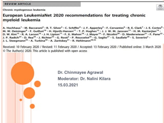 ELN GUIDELINES FOR CML
2020
Dr. Chinmayee Agrawal
Moderator: Dr. Nalini Kilara
15.03.2021
 