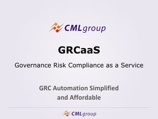 GRCaaS
Governance Risk Compliance as a Service
GRC Automation Simplified
and Affordable
 
