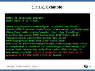 1.html Example

cmlh$ cd siteowasp.org/dic/
cmlh$ head –n 25 1.html

<meta http-equiv="Content-Type" content="text/html;
c...