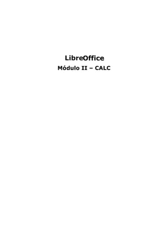 LibreOOffffiiccee
Módulo II – CALC
 