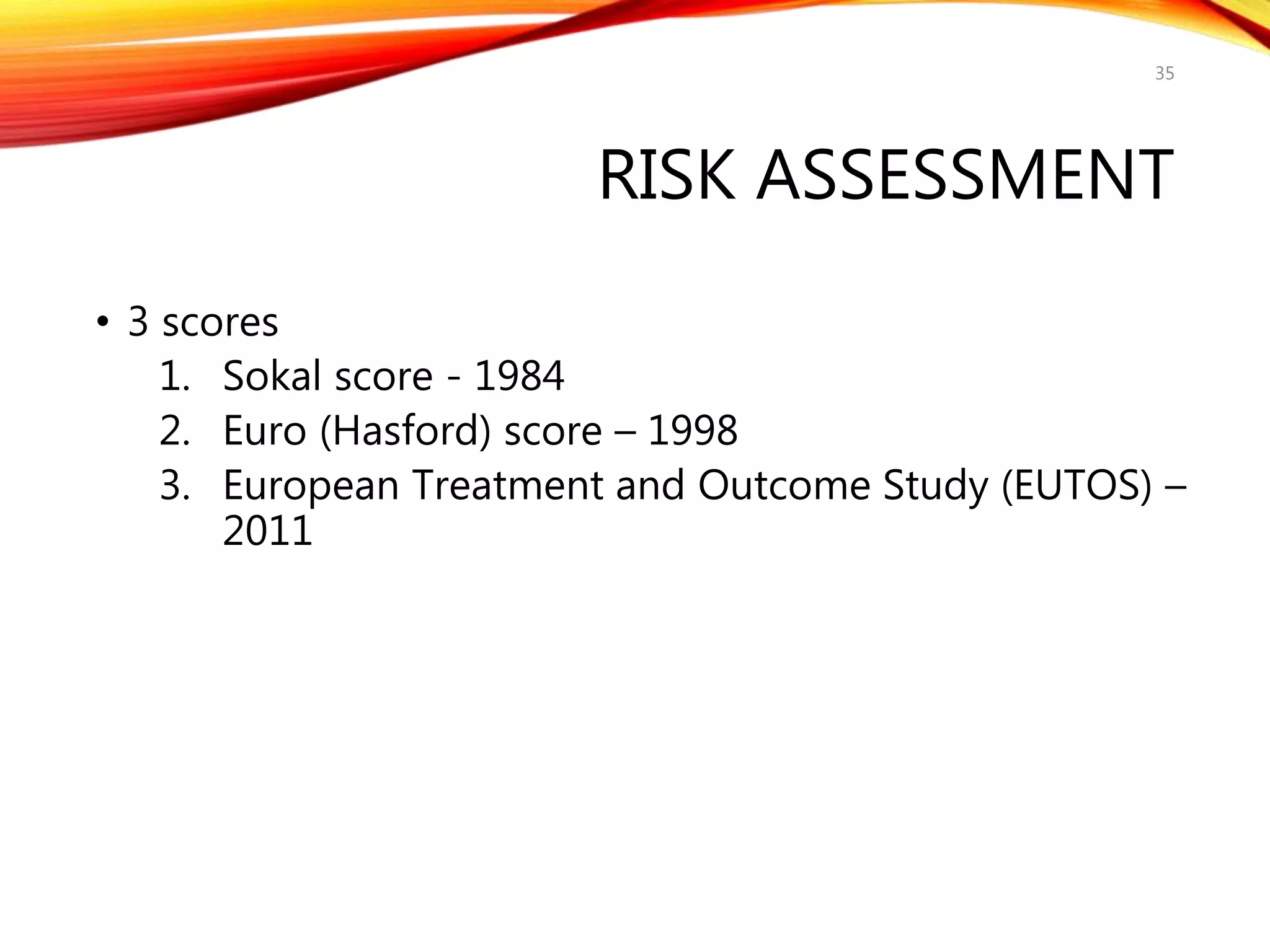 RISK ASSESSMENT
• 3 scores
1. Sokal score - 1984
2. Euro (Hasford) score – 1998
3. European Treatment and Outcome Study (EUTOS) –
2011
35
 
