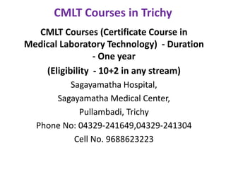 CMLT Courses in Trichy
CMLT Courses (Certificate Course in
Medical Laboratory Technology) - Duration
- One year
(Eligibility - 10+2 in any stream)
Sagayamatha Hospital,
Sagayamatha Medical Center,
Pullambadi, Trichy
Phone No: 04329-241649,04329-241304
Cell No. 9688623223
 